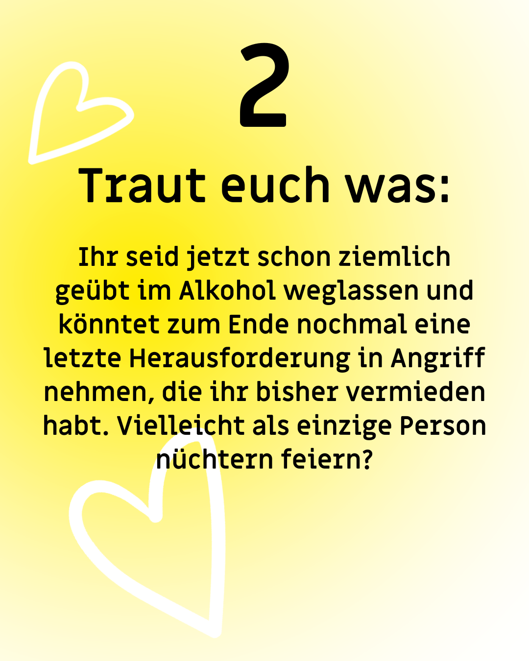 Text: "2. Traut euch was: Ihr seid jetzt schon ziemlich geübt im Alkohol weglassen und könntet zum Ende nochmal eine letzte Herausforderung in Angriff nehmen, die ihr bisher vermieden habt. Vielleicht als einzige Person nüchtern feiern?"