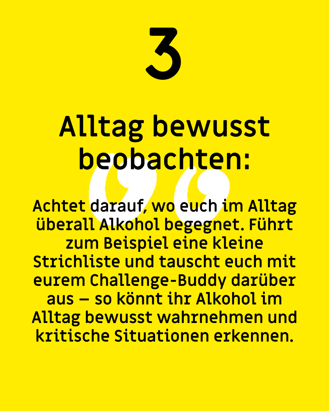 Text: "3. Alltag bewusst beobachten: Achtet darauf, wo euch im Alltag überall Alkohol begegnet. Führt zum Beispiel eine kleine Strichliste und tauscht euch mit eurem Challenge-Buddy darüber aus – so könnt ihr Alkohol im Alltag bewusst wahrnehmen und kritische Situationen erkennen."