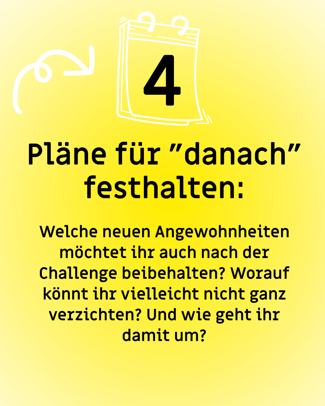 Text: "4. Pläne für "danach" festhalten: Welche neuen Angewohnheiten möchtet ihr auch nach der Challenge beibehalten? Worauf könnt ihr vielleicht nicht ganz verzichten? Und wie geht ihr damit um?"