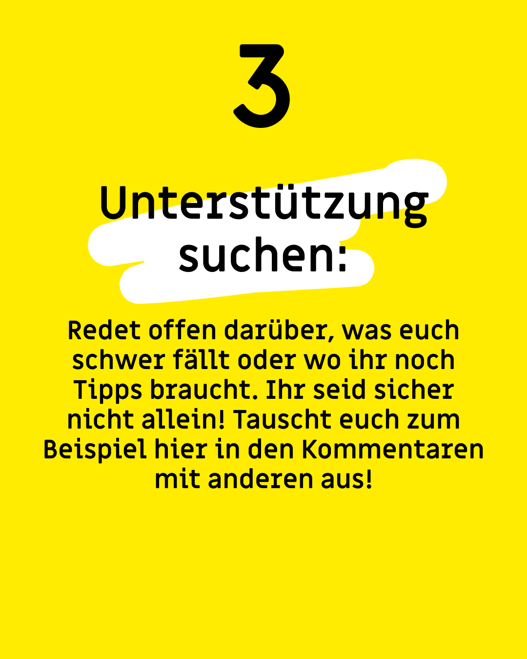 Text: "3. Unterstützung suchen: "Redet offen darüber, was euch schwer fällt oder wo ihr noch Tipps braucht. Ihr seid sicher nicht allein! Tauscht euch zum Beispiel hier in den Kommentaren mit anderen aus!"