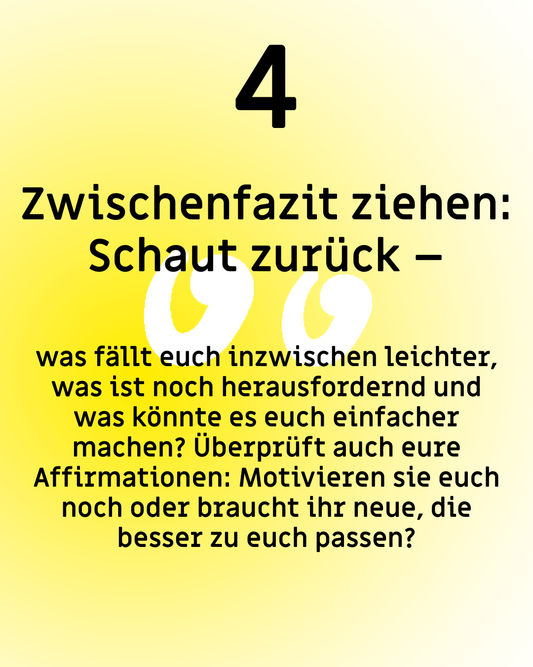 Text: "4. Zwischenfazit ziehen: Schaut zurück – was fällt euch inzwischen leicht, was ist noch herausfordernd und was könnte es euch einfacher machen? Überprüft auch eure Affirmationen: Motivieren sie euch oder braucht ihr neue, die besser zu euch passen?"