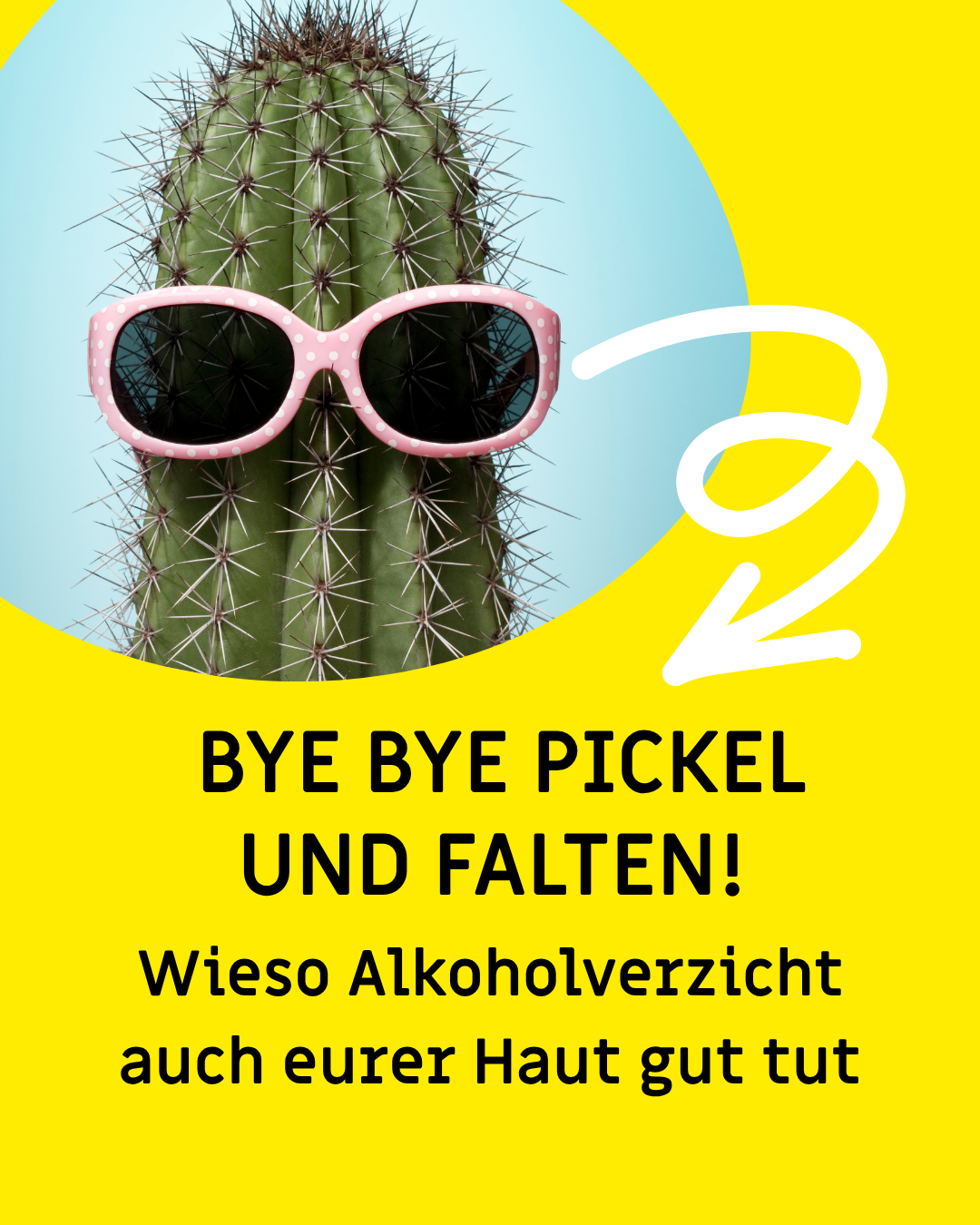 Kaktus mit Sonnenbrille, Text: "Bye bye Pickel und Falten! Wieso Alkoholverzicht auch eurer Haut gut tut"