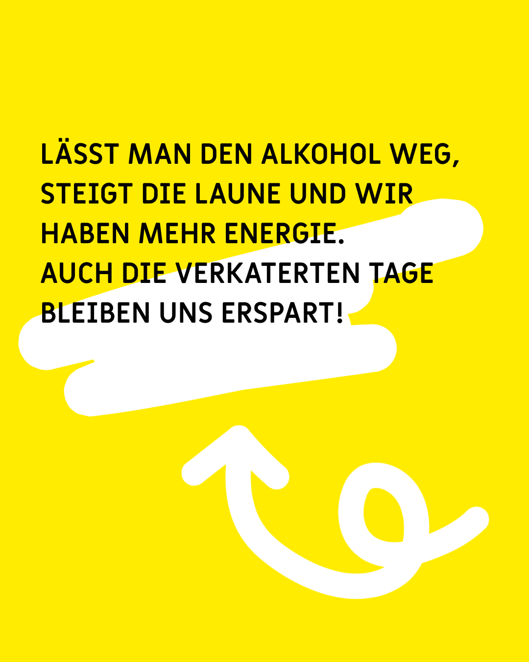 Text: "Lässt man den Alkohol weg, steigt die Laune und wir haben mehr Energie. Auch die verkaterten Tage bleiben uns erspart!"
