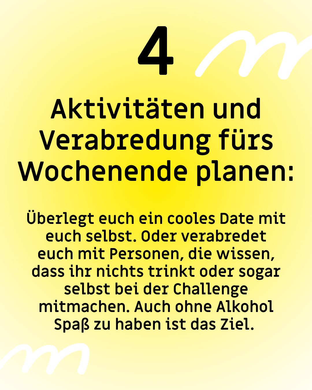 Text: "4. Aktivitäten und Verabredungen fürs Wochenende planen: Überlegt euch ein cooles Date mit euch selbst. Oder verabredet euch mit Personen, die wissen, dass ihr nichts trinkt oder sogar selbst bei der Challenge mitmachen. Auch ohne Alkohol Spaß zu haben ist das Ziel."